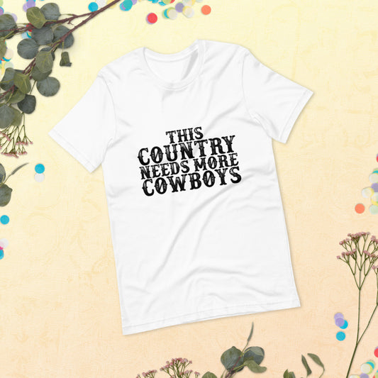 This Country Needs More Cowboys - Unisex T-Shirt
